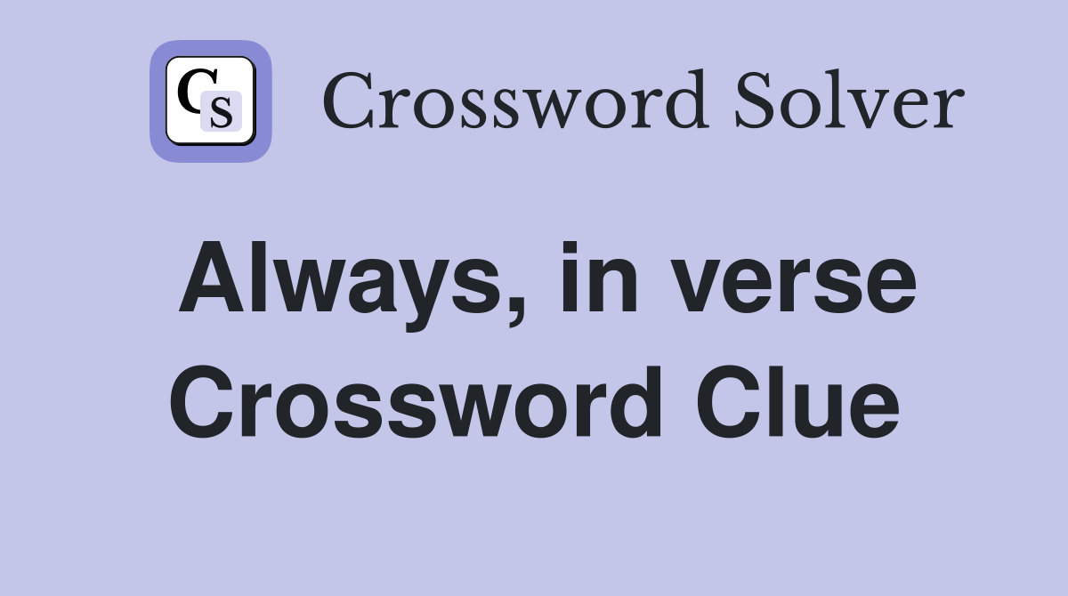 Always in verse Crossword Clue Answers Crossword Solver